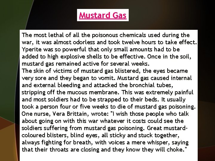 Mustard Gas The most lethal of all the poisonous chemicals used during the war,