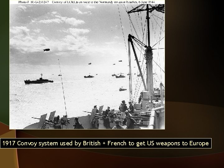 1917 Convoy system used by British + French to get US weapons to Europe