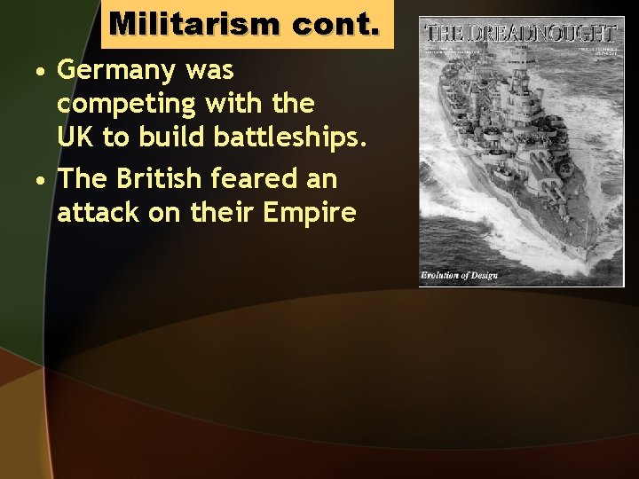 Militarism cont. • Germany was competing with the UK to build battleships. • The