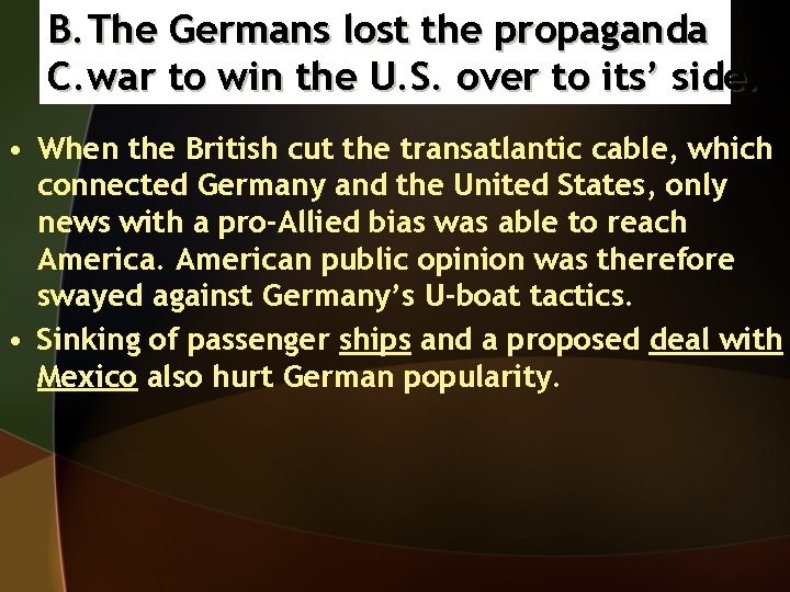 B. The Germans lost the propaganda C. war to win the U. S. over