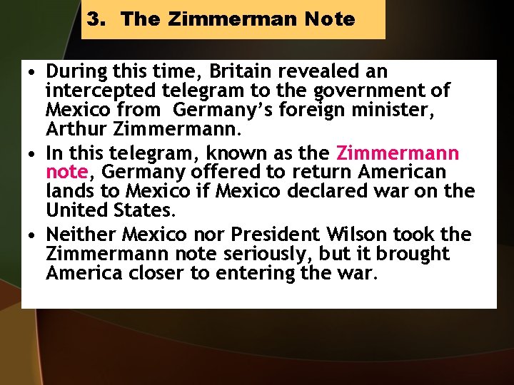 3. The Zimmerman Note • During this time, Britain revealed an intercepted telegram to
