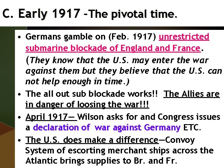 C. Early 1917 –The pivotal time. • Germans gamble on (Feb. 1917) unrestricted submarine