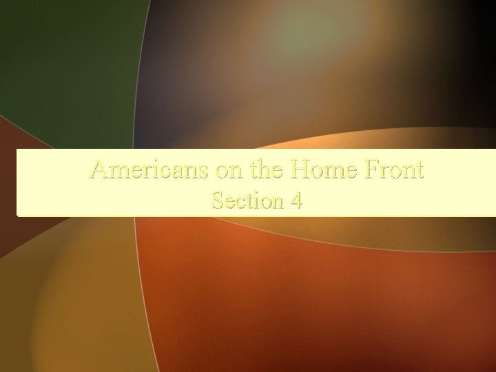Americans on the Home Front Section 4 