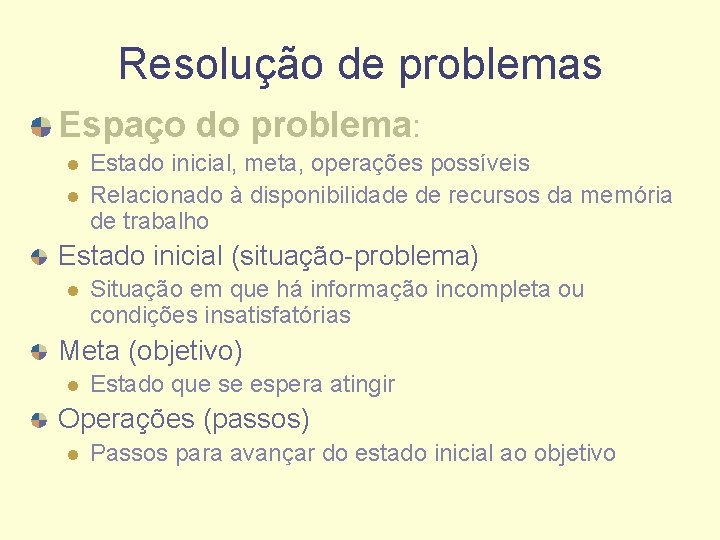 Resolução de problemas Espaço do problema: l l Estado inicial, meta, operações possíveis Relacionado