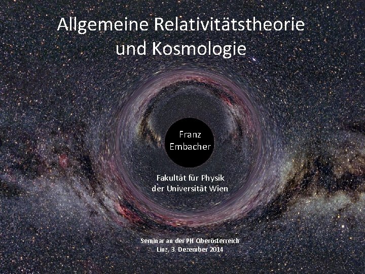 Allgemeine Relativitätstheorie und Kosmologie Franz Embacher Fakultät für Physik der Universität Wien Seminar an