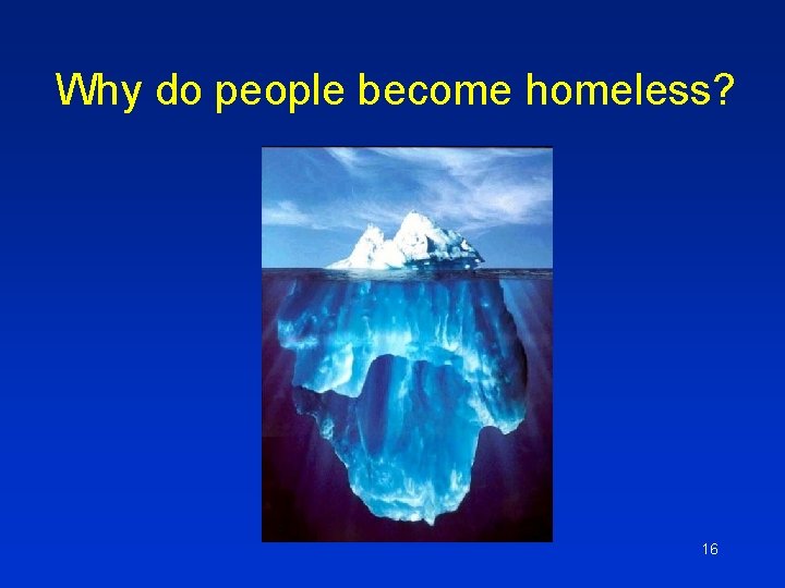 Why do people become homeless? 16 