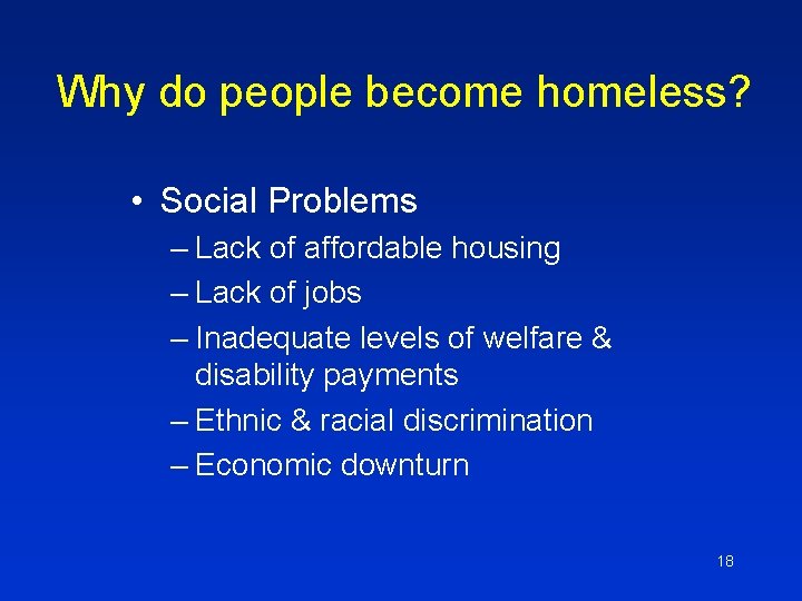 Why do people become homeless? • Social Problems – Lack of affordable housing –