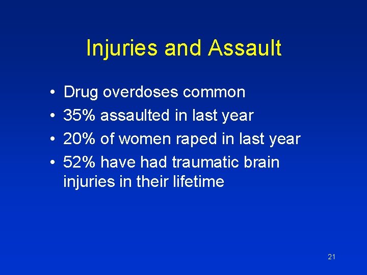 Injuries and Assault • • Drug overdoses common 35% assaulted in last year 20%