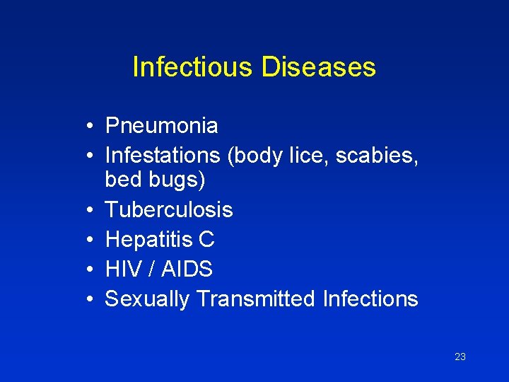 Infectious Diseases • Pneumonia • Infestations (body lice, scabies, bed bugs) • Tuberculosis •