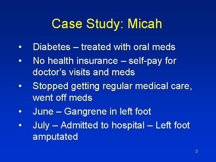Case Study: Micah • • • Diabetes – treated with oral meds No health
