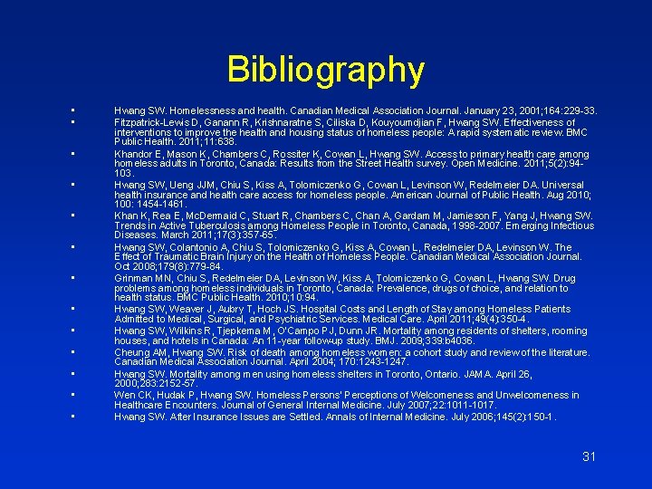 Bibliography • • • • Hwang SW. Homelessness and health. Canadian Medical Association Journal.