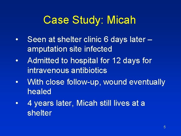Case Study: Micah • • Seen at shelter clinic 6 days later – amputation