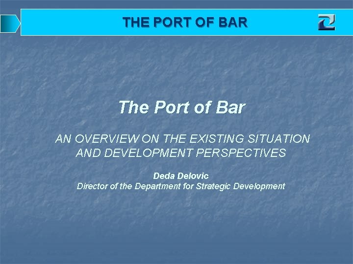 THE PORT OF BAR The Port of Bar AN OVERVIEW ON THE EXISTING SITUATION
