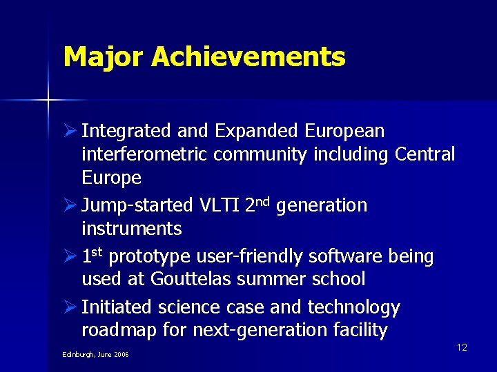 Major Achievements Ø Integrated and Expanded European interferometric community including Central Europe Ø Jump-started Major Achievements Ø Integrated and Expanded European interferometric community including Central Europe Ø Jump-started