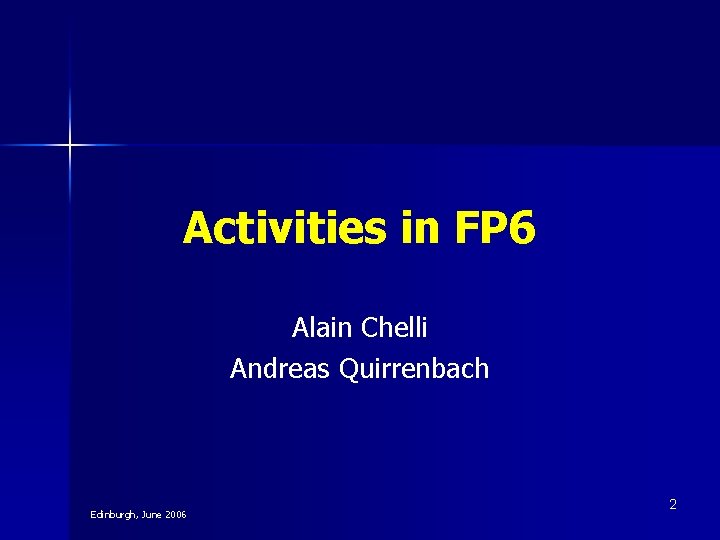 Activities in FP 6 Alain Chelli Andreas Quirrenbach Edinburgh, June 2006 2 Activities in FP 6 Alain Chelli Andreas Quirrenbach Edinburgh, June 2006 2