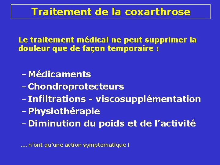 Traitement de la coxarthrose Le traitement médical ne peut supprimer la douleur que de