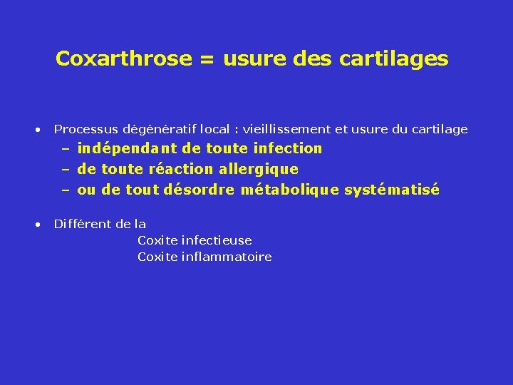 Coxarthrose = usure des cartilages • Processus dégénératif local : vieillissement et usure du