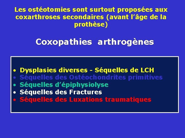 Les ostéotomies sont surtout proposées aux coxarthroses secondaires (avant l’âge de la prothèse) Coxopathies