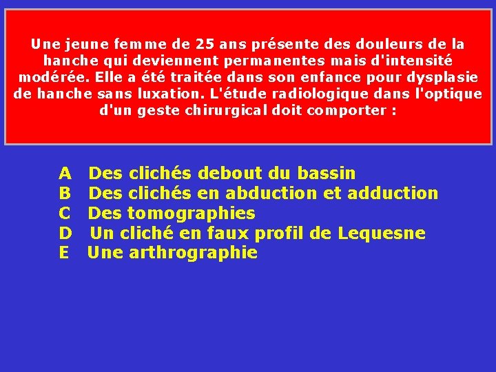 Une jeune femme de 25 ans présente des douleurs de la hanche qui deviennent