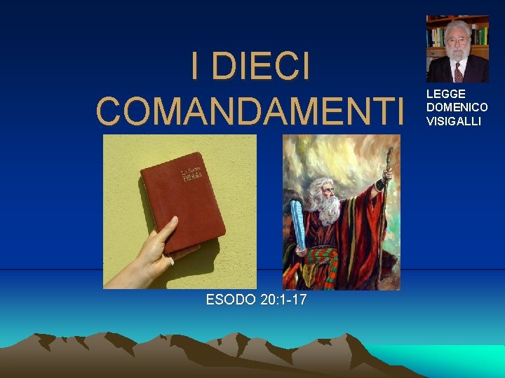 I DIECI COMANDAMENTI ESODO 20: 1 -17 LEGGE DOMENICO VISIGALLI 