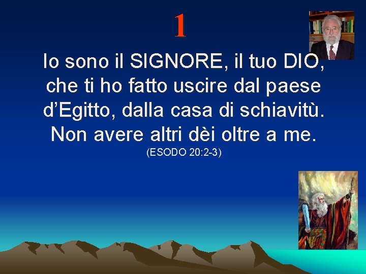1 Io sono il SIGNORE, il tuo DIO, che ti ho fatto uscire dal