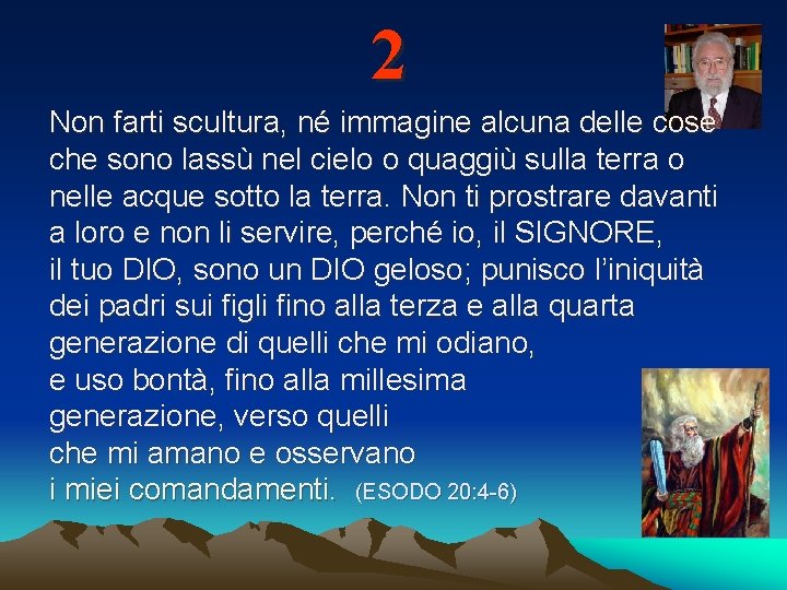 2 Non farti scultura, né immagine alcuna delle cose che sono lassù nel cielo