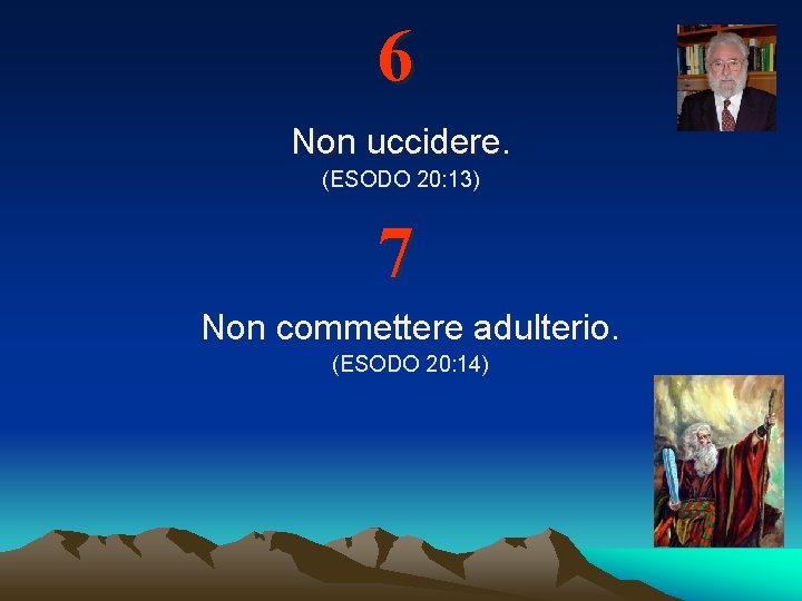6 Non uccidere. (ESODO 20: 13) 7 Non commettere adulterio. (ESODO 20: 14) 