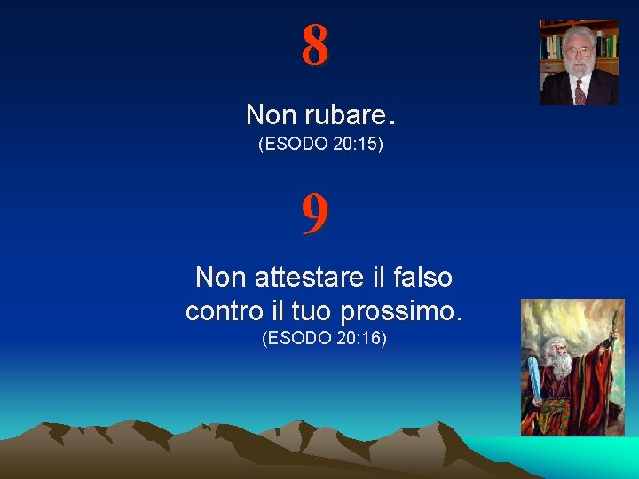 8 Non rubare. (ESODO 20: 15) 9 Non attestare il falso contro il tuo