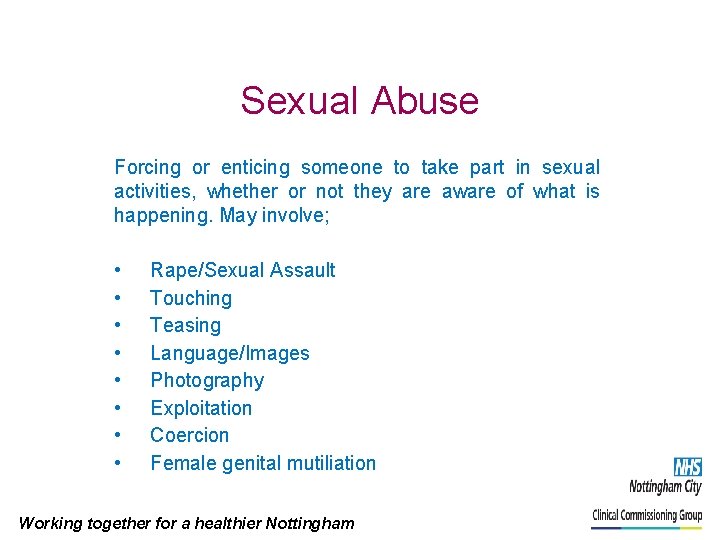 Sexual Abuse Forcing or enticing someone to take part in sexual activities, whether or