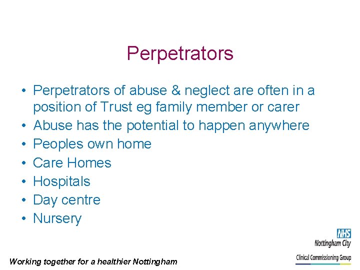 Perpetrators • Perpetrators of abuse & neglect are often in a position of Trust