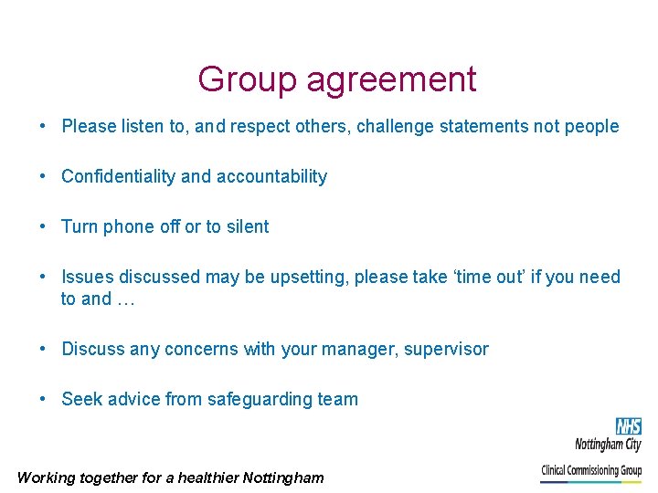 Group agreement • Please listen to, and respect others, challenge statements not people •