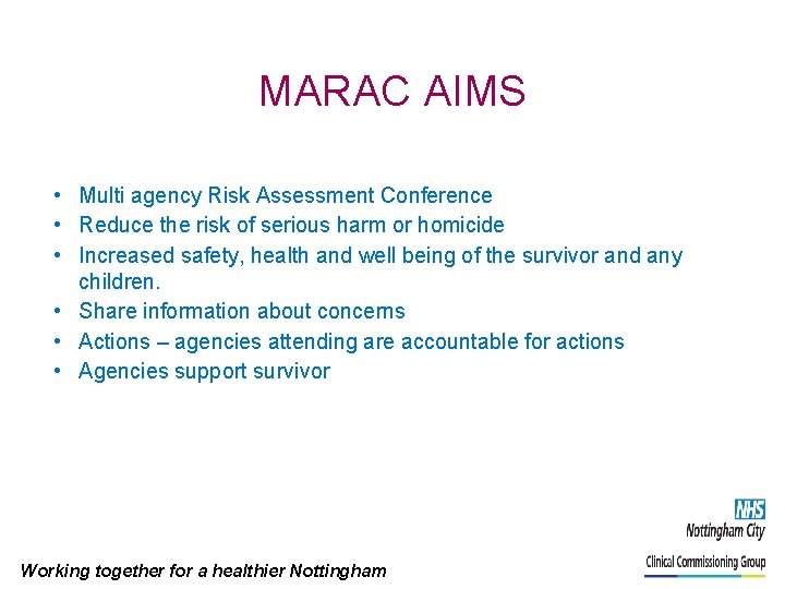  MARAC AIMS • Multi agency Risk Assessment Conference • Reduce the risk of