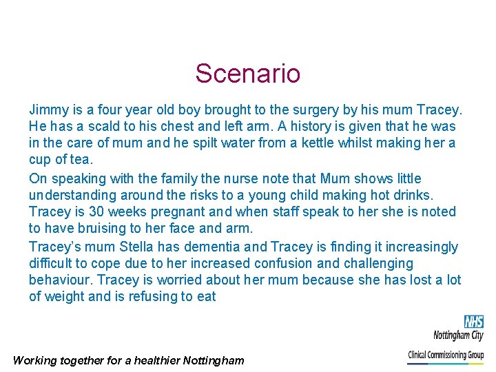 Scenario Jimmy is a four year old boy brought to the surgery by his