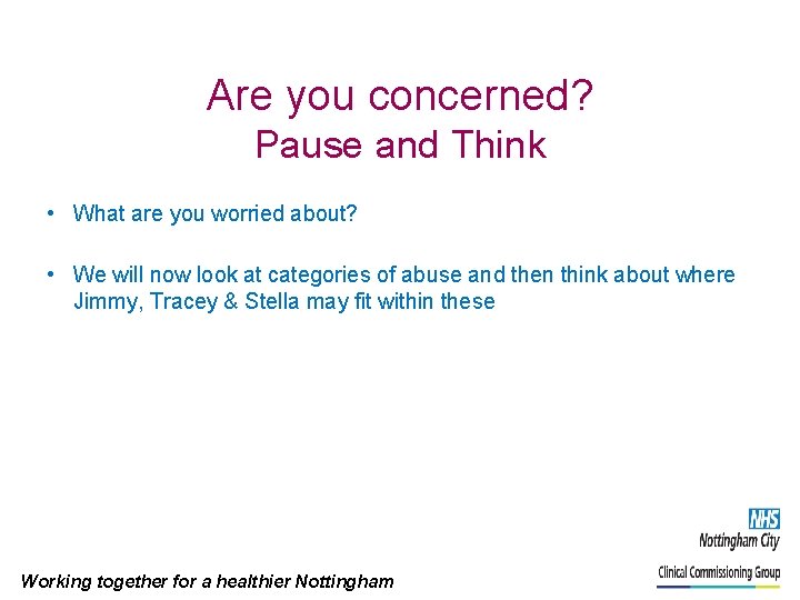 Are you concerned? Pause and Think • What are you worried about? • We