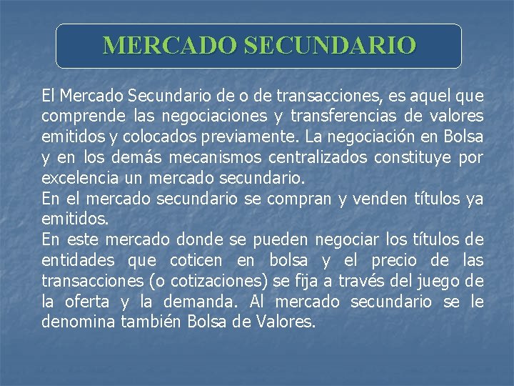 MERCADO SECUNDARIO El Mercado Secundario de transacciones, es aquel que comprende las negociaciones y