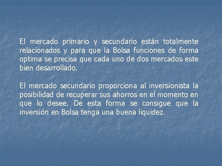 El mercado primario y secundario están totalmente relacionados y para que la Bolsa funciones