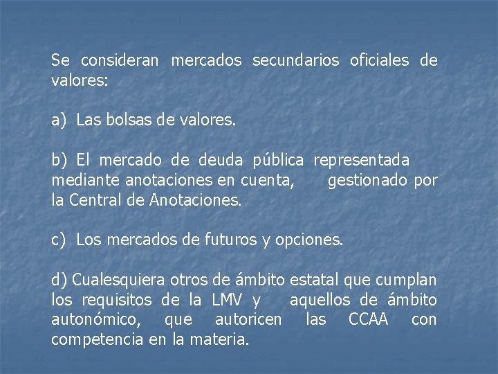 Se consideran mercados secundarios oficiales de valores: a) Las bolsas de valores. b) El