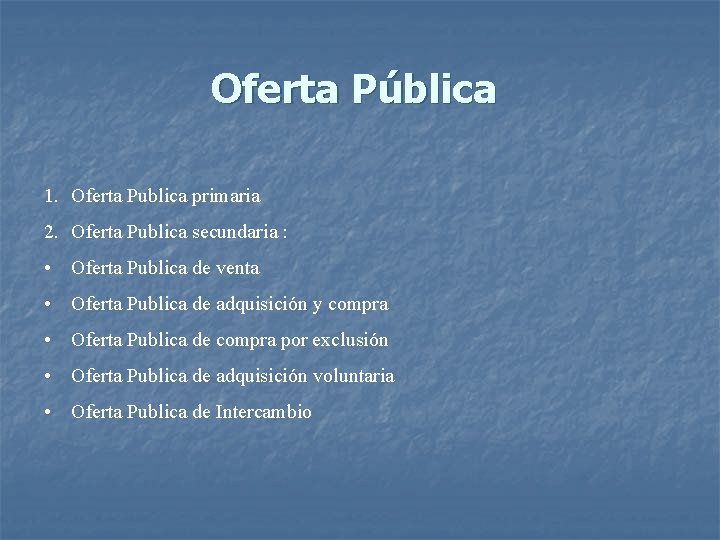 Oferta Pública 1. Oferta Publica primaria 2. Oferta Publica secundaria : • Oferta Publica