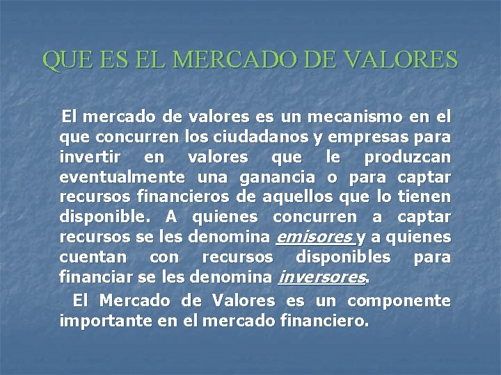 QUE ES EL MERCADO DE VALORES El mercado de valores es un mecanismo en