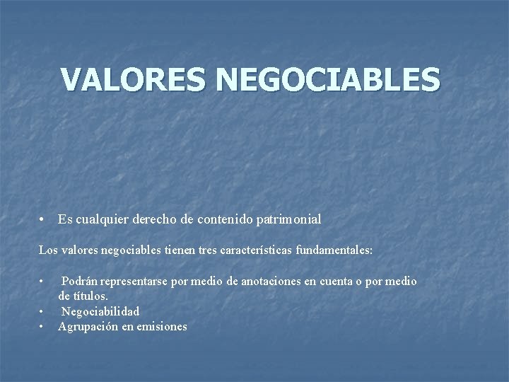 VALORES NEGOCIABLES • Es cualquier derecho de contenido patrimonial Los valores negociables tienen tres