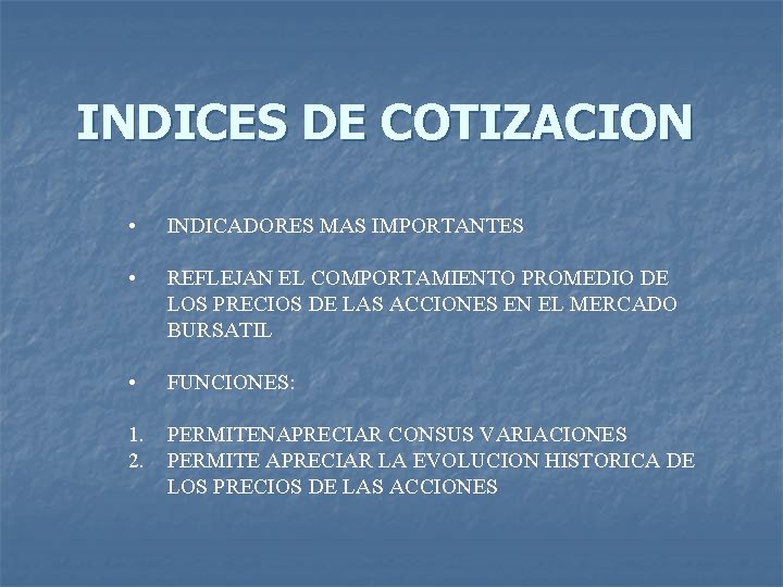 INDICES DE COTIZACION • INDICADORES MAS IMPORTANTES • REFLEJAN EL COMPORTAMIENTO PROMEDIO DE LOS