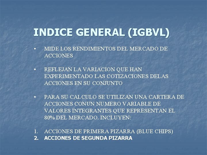 INDICE GENERAL (IGBVL) • MIDE LOS RENDIMIENTOS DEL MERCADO DE ACCIONES • REFLEJAN LA