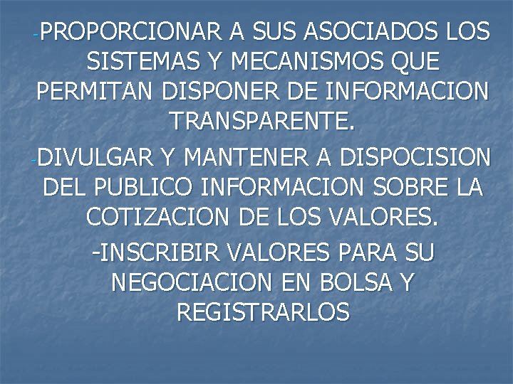 -PROPORCIONAR A SUS ASOCIADOS LOS SISTEMAS Y MECANISMOS QUE PERMITAN DISPONER DE INFORMACION TRANSPARENTE.