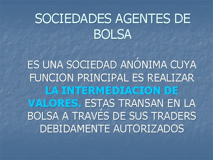 SOCIEDADES AGENTES DE BOLSA ES UNA SOCIEDAD ANÓNIMA CUYA FUNCION PRINCIPAL ES REALIZAR LA