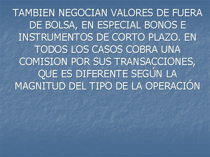 TAMBIEN NEGOCIAN VALORES DE FUERA DE BOLSA, EN ESPECIAL BONOS E INSTRUMENTOS DE CORTO