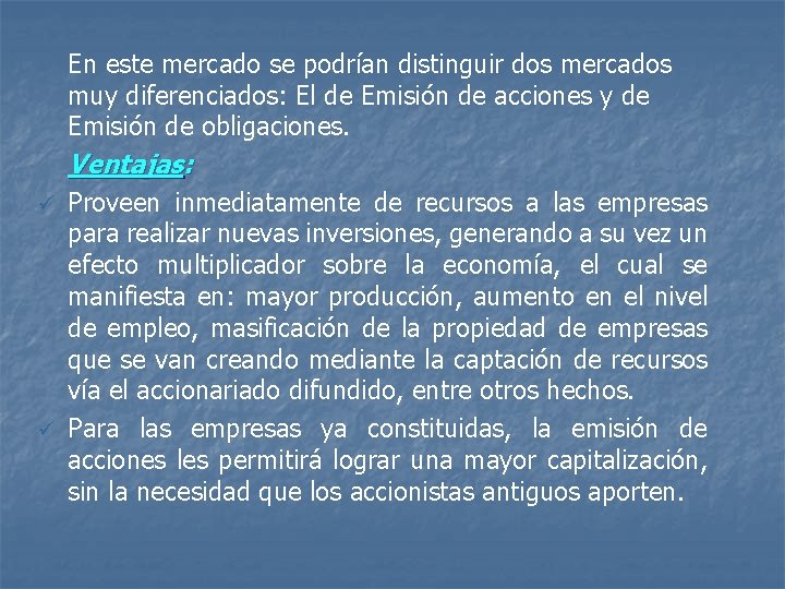 En este mercado se podrían distinguir dos mercados muy diferenciados: El de Emisión de