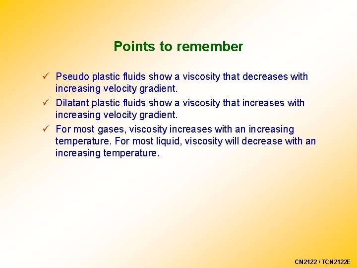 Points to remember ü Pseudo plastic fluids show a viscosity that decreases with increasing