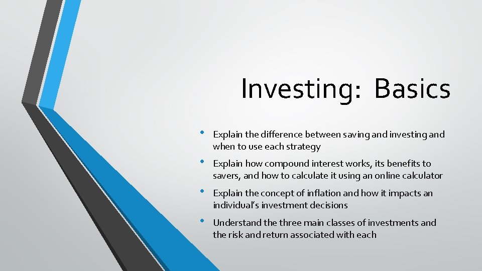 Investing: Basics • Explain the difference between saving and investing and when to use