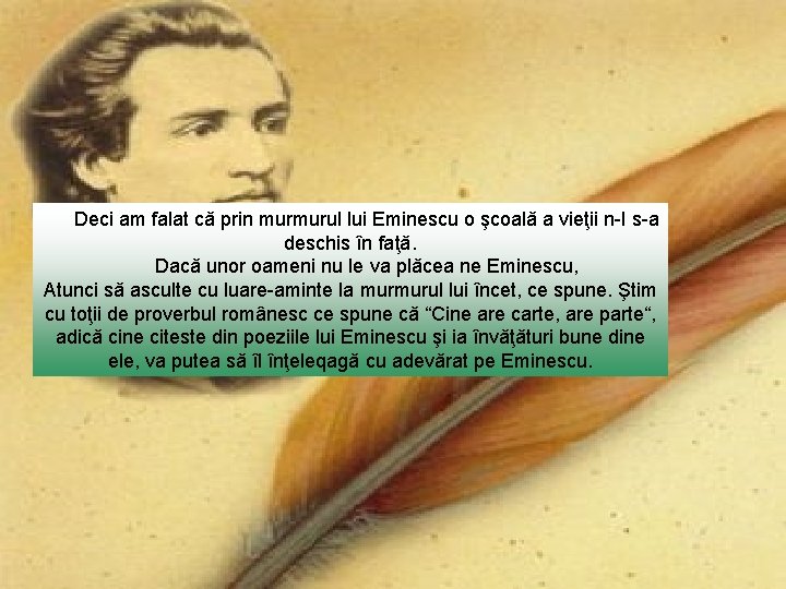 Deci am falat cǎ prin murmurul lui Eminescu o şcoalǎ a vieţii n-I s-a