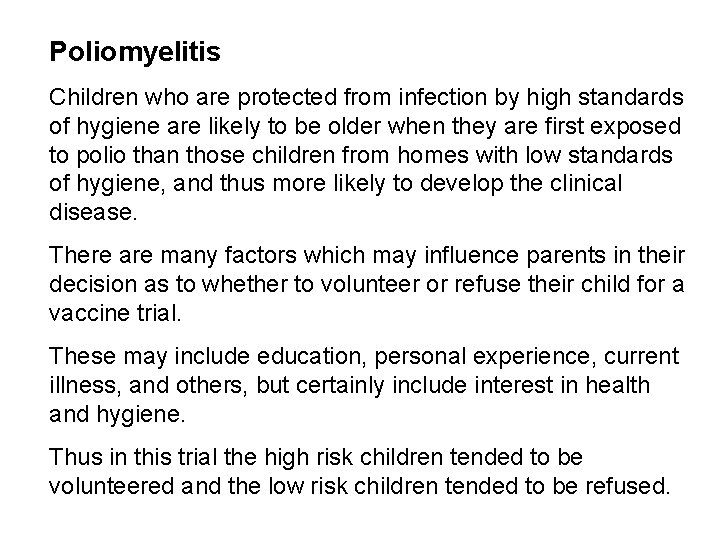 Poliomyelitis Children who are protected from infection by high standards of hygiene are likely